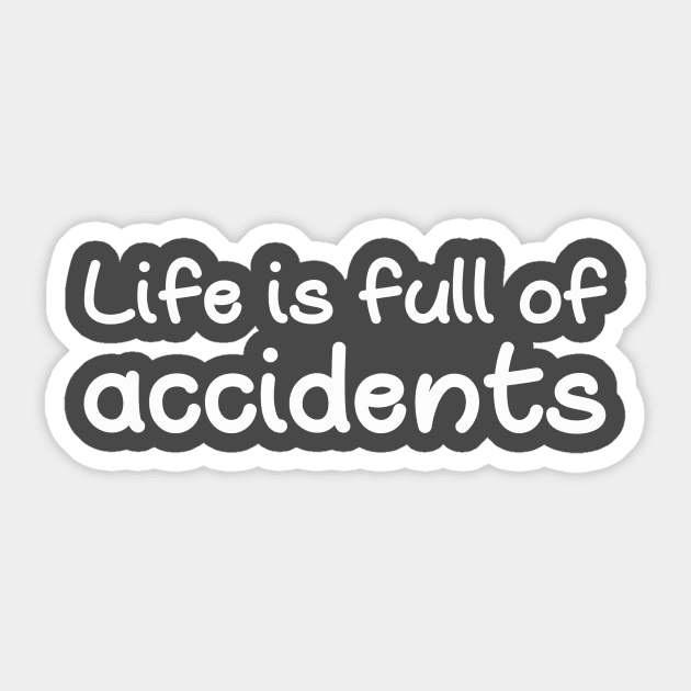 Life is full of accidents Sticker by Little Painters